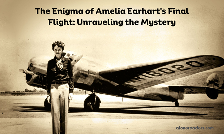 The Enigma of Amelia Earhart's Final Flight: Unraveling the Mystery 