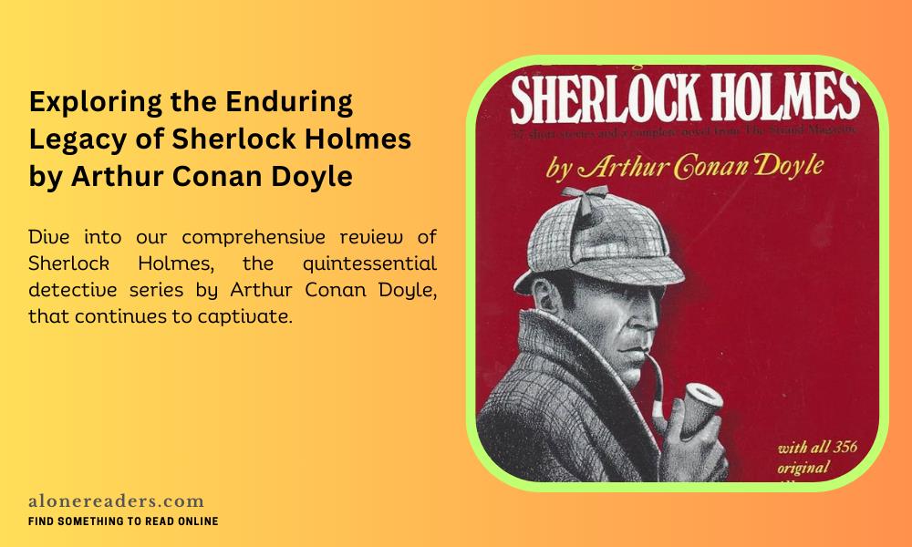 Exploring the Enduring Legacy of Sherlock Holmes by Arthur Conan Doyle