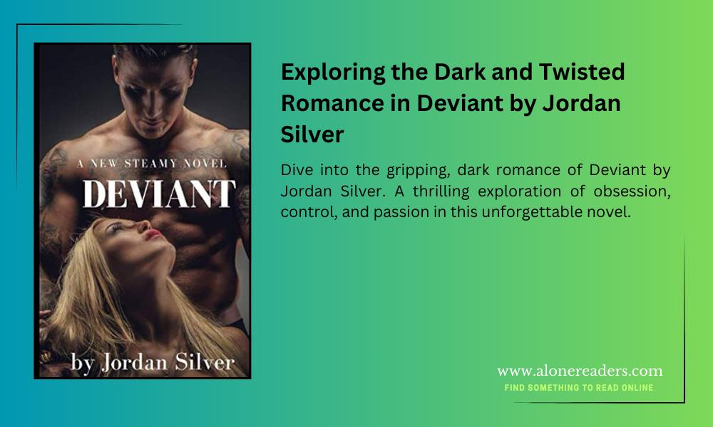 Exploring the Dark and Twisted Romance in Deviant by Jordan Silver