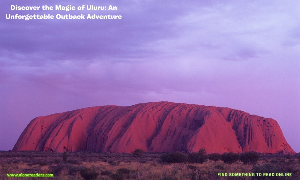 Discover the Magic of Uluru: An Unforgettable Outback Adventure
