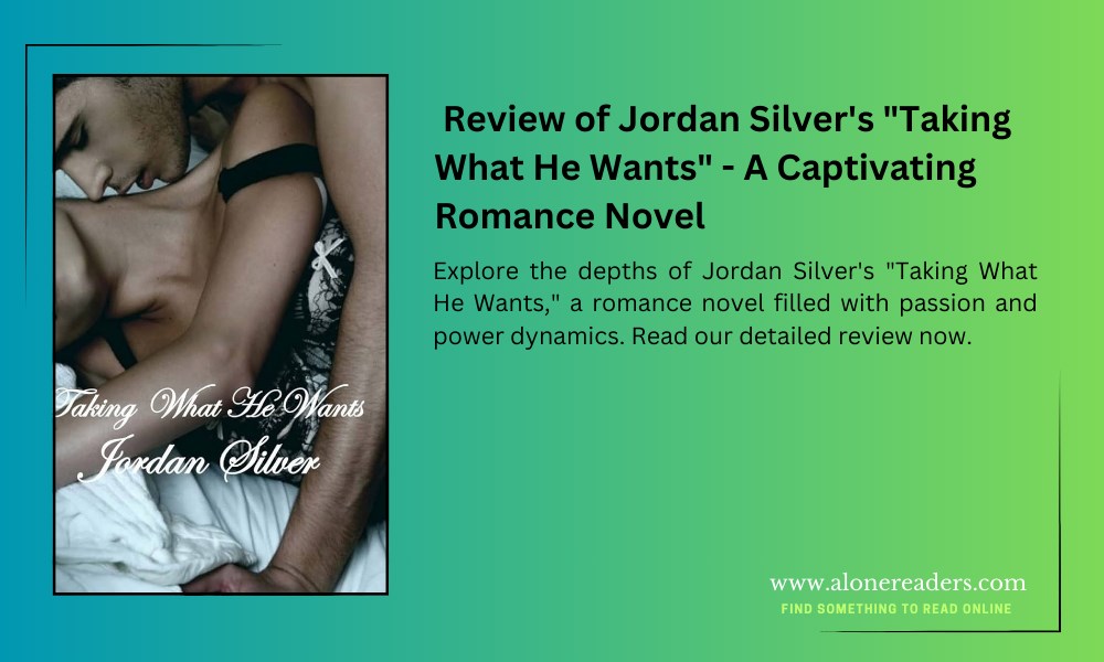 Review of Jordan Silver's "Taking What He Wants" - A Captivating Romance Novel