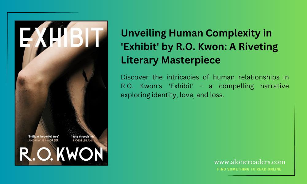 Unveiling Human Complexity in 'Exhibit' by R.O. Kwon: A Riveting Literary Masterpiece