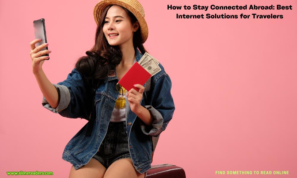 How to Stay Connected Abroad: Best Internet Solutions for Travelers