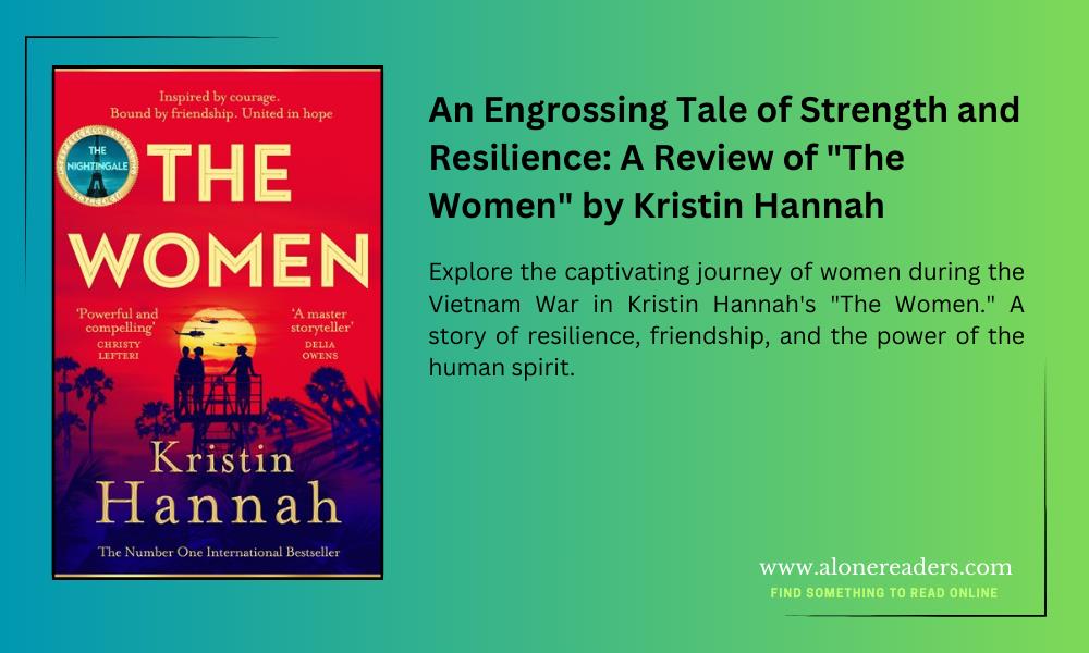 An Engrossing Tale of Strength and Resilience: A Review of "The Women" by Kristin Hannah