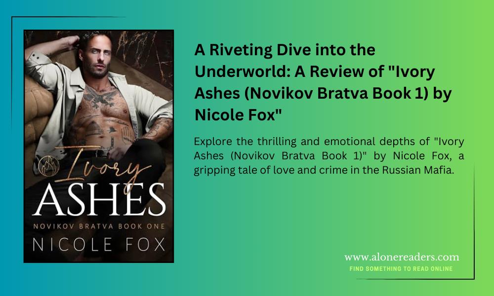 A Riveting Dive into the Underworld: A Review of "Ivory Ashes (Novikov Bratva Book 1) by Nicole Fox"