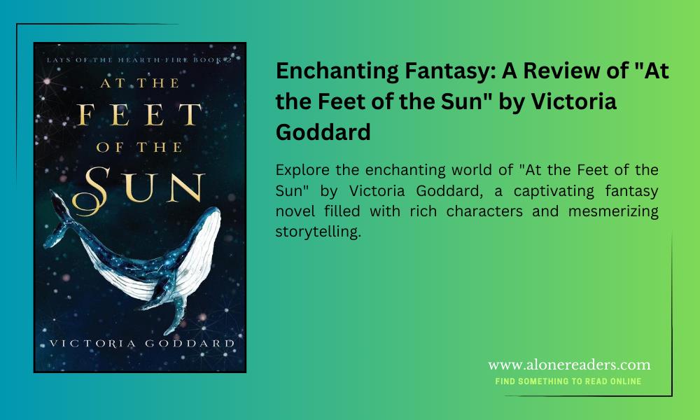 Enchanting Fantasy: A Review of "At the Feet of the Sun" by Victoria Goddard