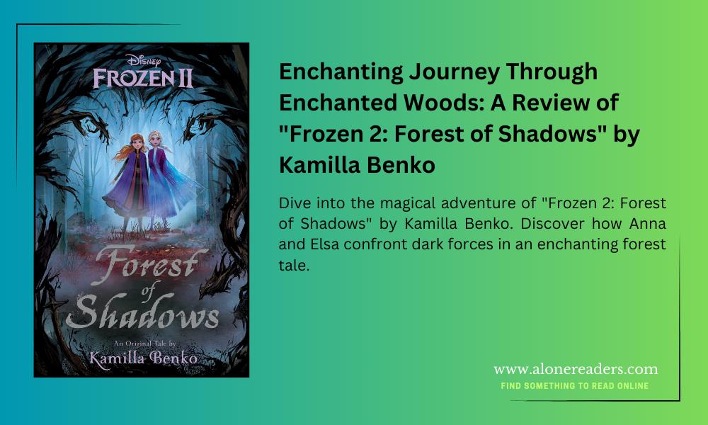 Enchanting Journey Through Enchanted Woods: A Review of "Frozen 2: Forest of Shadows" by Kamilla Benko