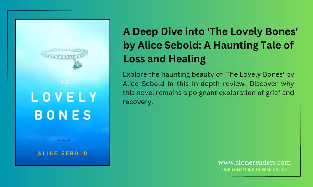 A Deep Dive into 'The Lovely Bones' by Alice Sebold: A Haunting Tale of Loss and Healing