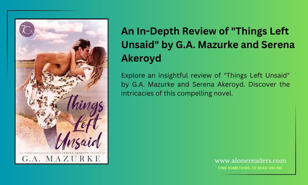 An In-Depth Review of "Things Left Unsaid" by G.A. Mazurke and Serena Akeroyd