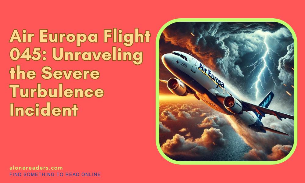 Air Europa Flight 045: Unraveling the Severe Turbulence Incident