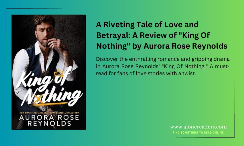 A Riveting Tale of Love and Betrayal: A Review of "King Of Nothing" by Aurora Rose Reynolds