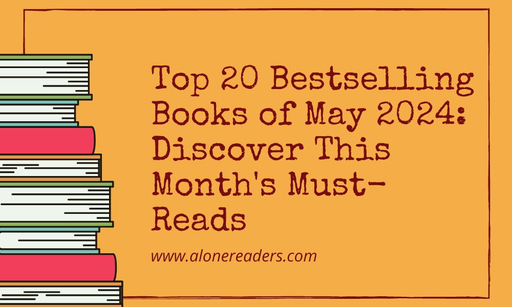 Top 20 Bestselling Books of May 2024: Discover This Month's Must-Reads