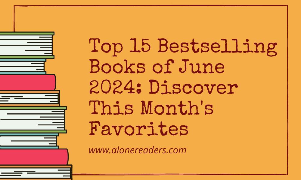 Top 15 Bestselling Books of June 2024: Discover This Month's Favorites