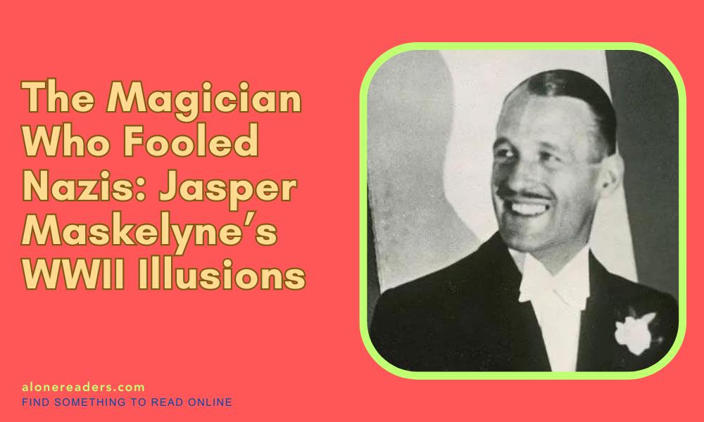 The Magician Who Fooled Nazis: Jasper Maskelyne’s WWII Illusions