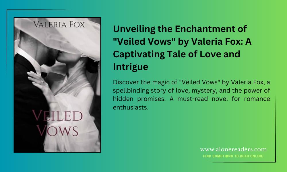 Unveiling the Enchantment of "Veiled Vows" by Valeria Fox: A Captivating Tale of Love and Intrigue