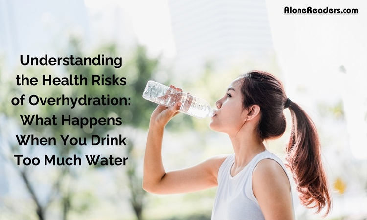 Understanding The Health Risks Of Overhydration What Happens When You