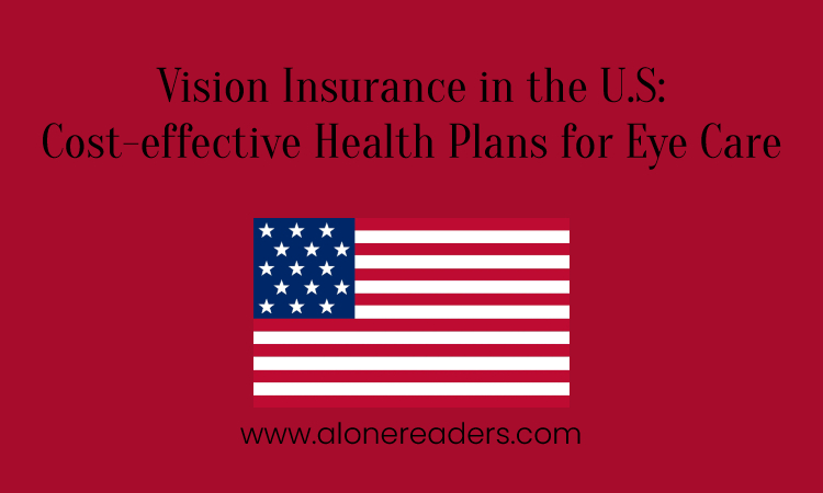 Vision Insurance in the U.S: Cost-effective Health Plans for Eye Care