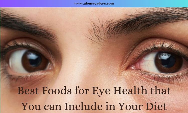 Best Foods for Eye Health that You can Include in Your Diet