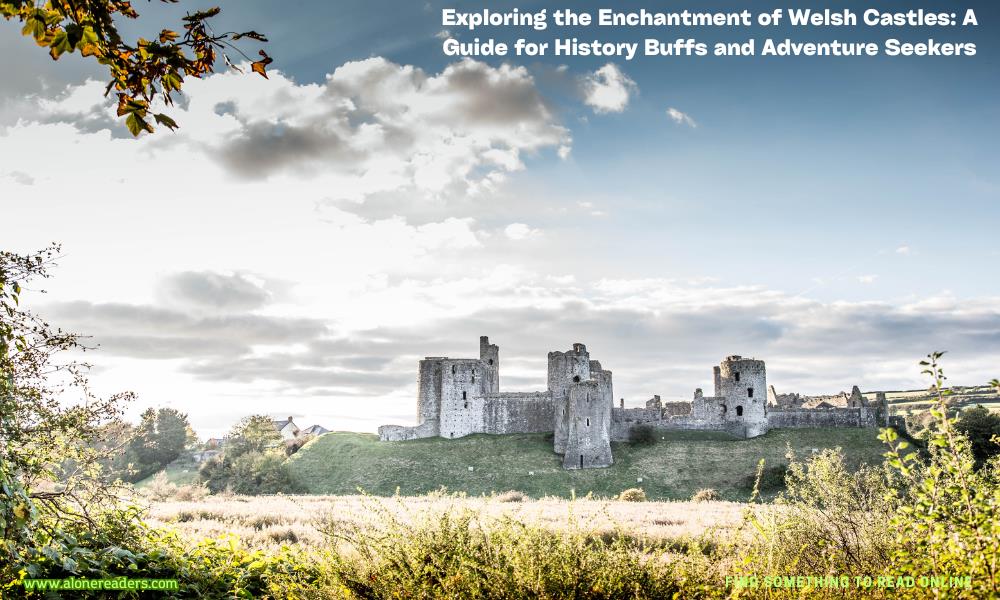 Exploring the Enchantment of Welsh Castles: A Guide for History Buffs and Adventure Seekers