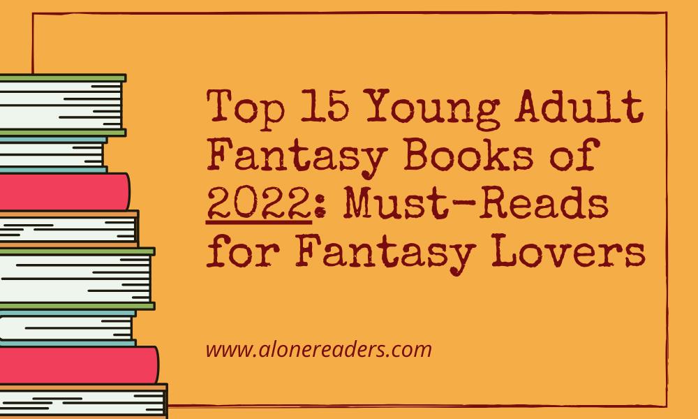 Top 15 Young Adult Fantasy Books of 2022: Must-Reads for Fantasy Lovers