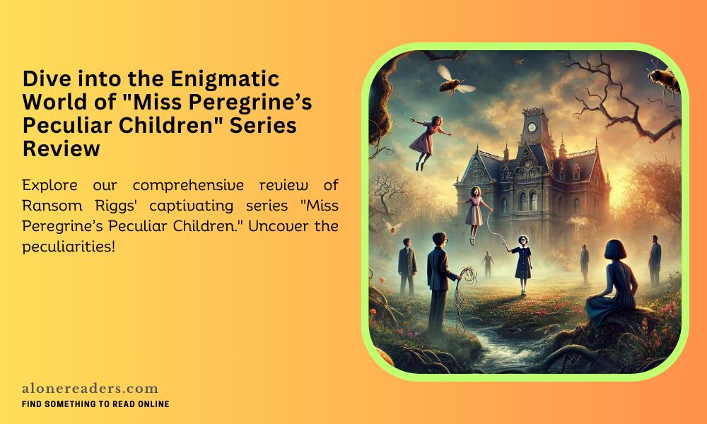 Dive into the Enigmatic World of "Miss Peregrine’s Peculiar Children" Series Review