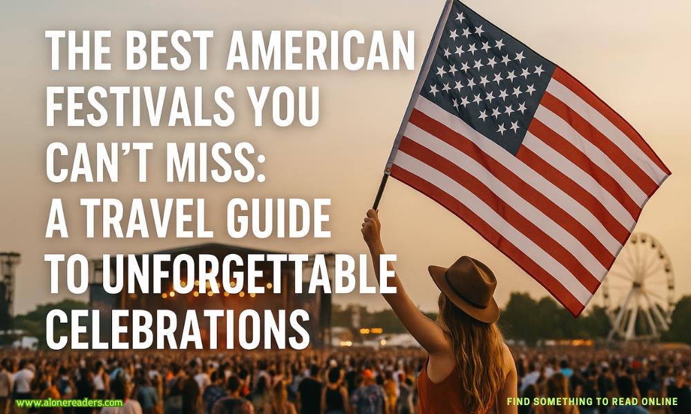 The Best American Festivals You Can’t Miss: A Travel Guide to Unforgettable Celebrations
