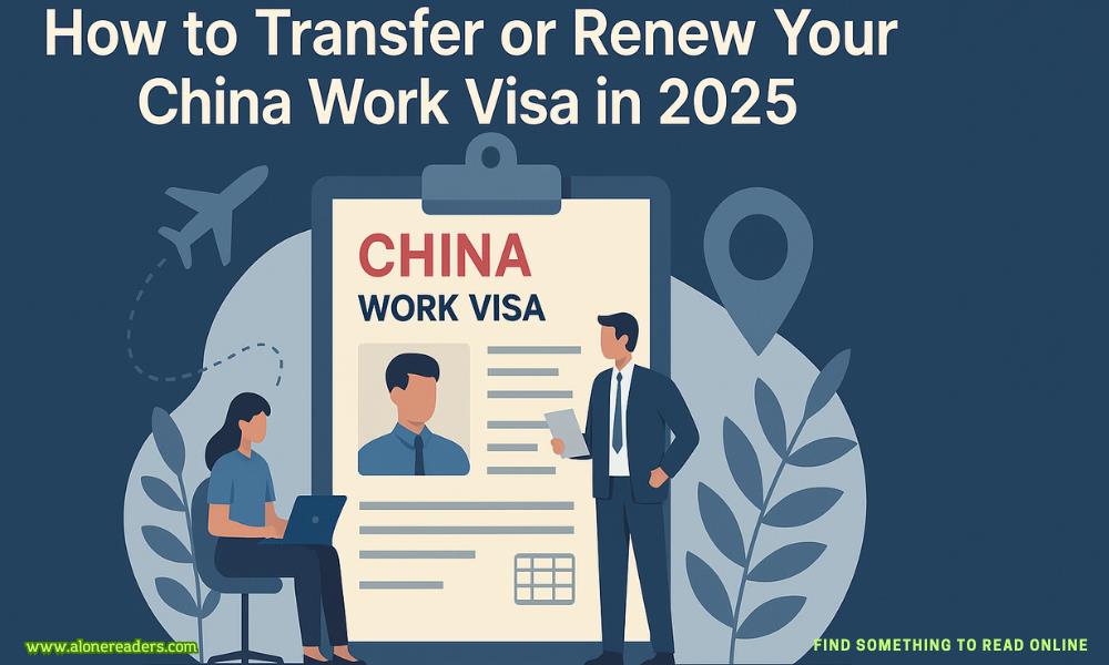 How to Transfer or Renew Your China Work Visa in 2025: A Complete Guide