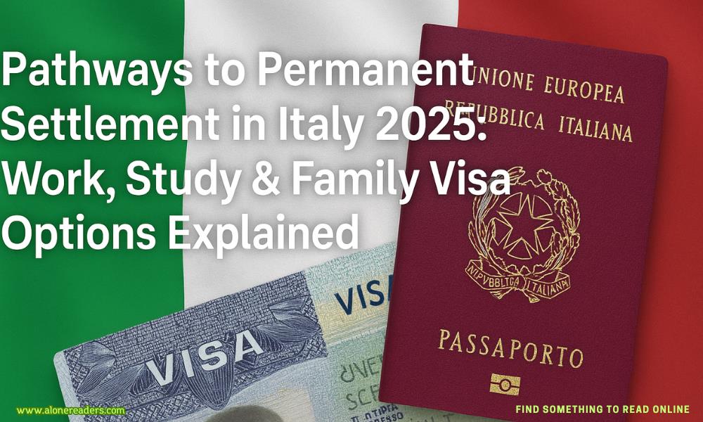 Pathways to Permanent Settlement in Italy 2025: Work, Study & Family Visa Options Explained