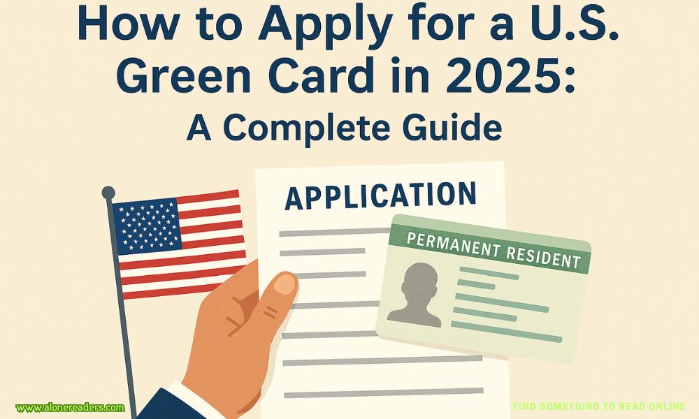 How to Apply for a U.S. Green Card in 2025: Step-by-Step Guide for Every Eligible Category