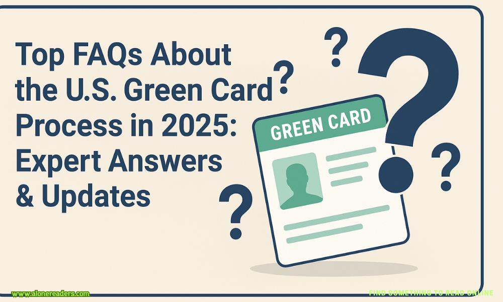 Top FAQs About the U.S. Green Card Process in 2025: Expert Answers & Updates