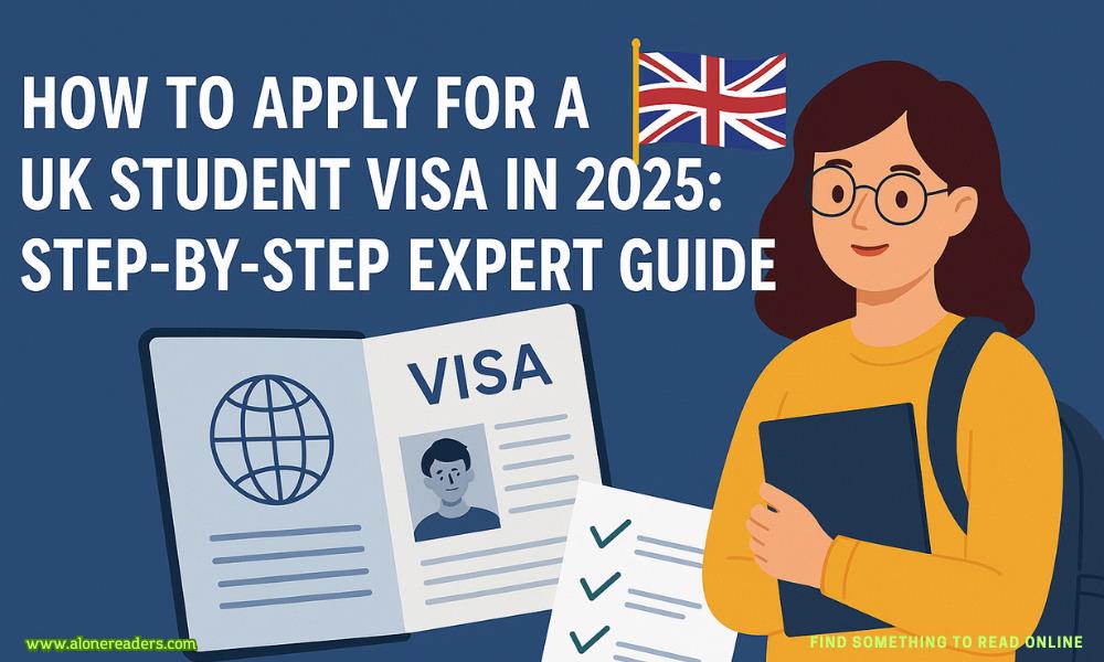 How to Apply for a UK Student Visa in 2025: Step-by-Step Expert Guide