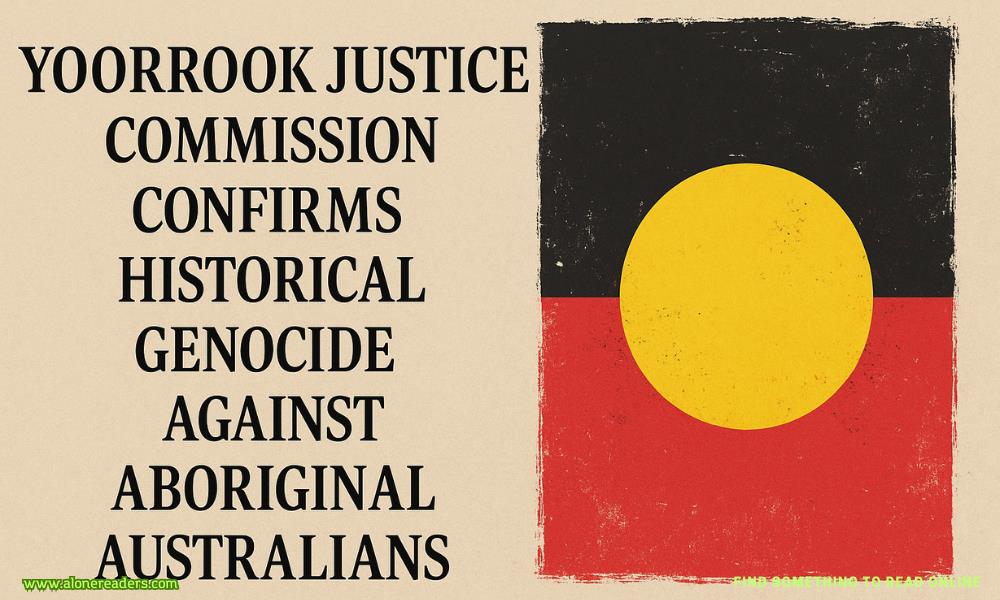 Yoorrook Justice Commission Confirms Historical Genocide Against Aboriginal Australians