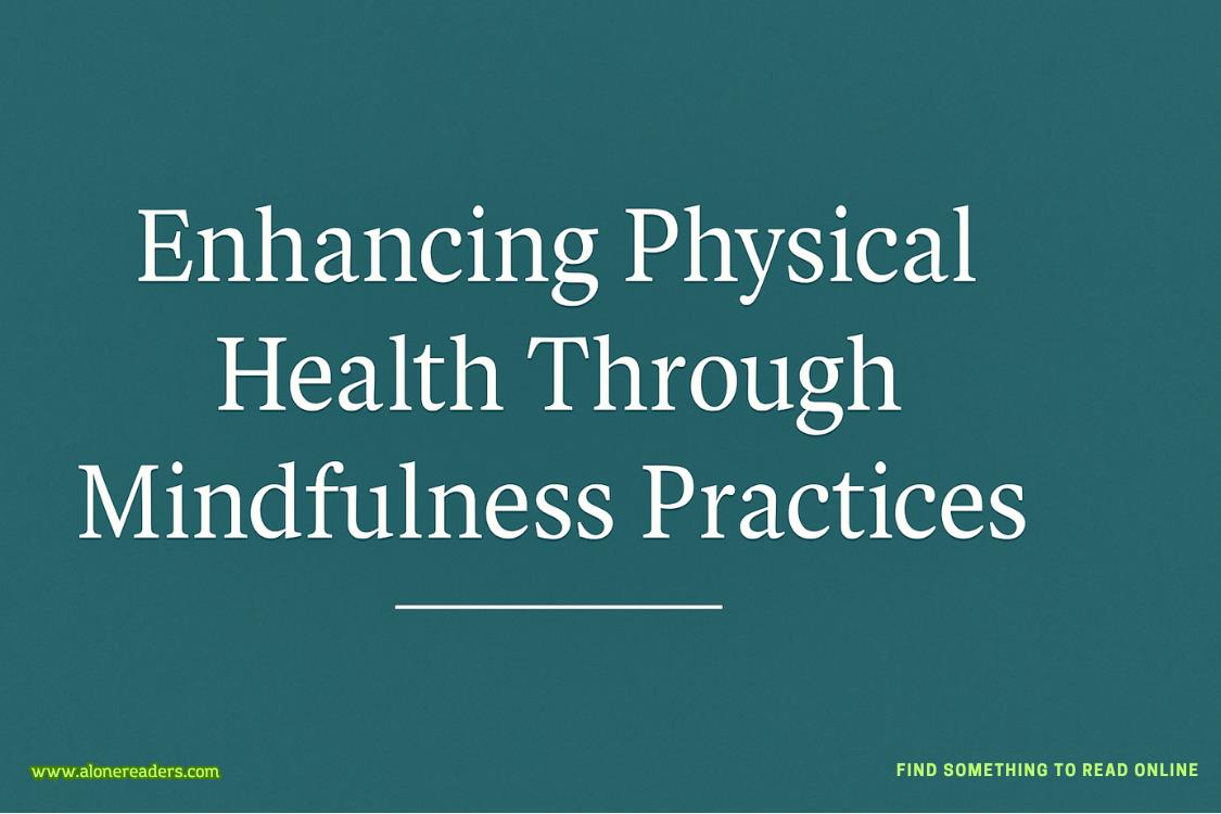 Enhancing Physical Health Through Mindfulness Practices: Evidence-Based Strategies for Optimal Well-Being
