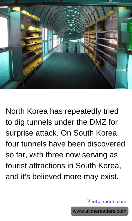 North Korea has repeatedly tried to dig tunnels under the DMZ for surprise attack. On South Korea, four tunnels have been discovered so far, with three now serving as tourist attractions in South Korea, and it's believed more may exist.