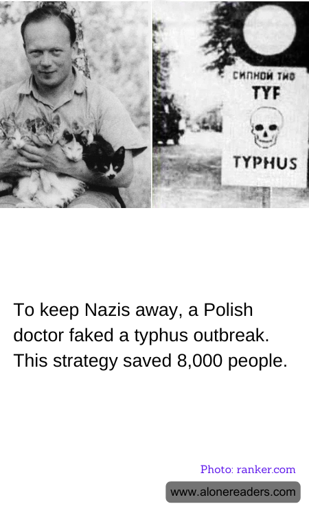 To keep Nazis away, a Polish doctor faked a typhus outbreak. This strategy saved 8,000 people.