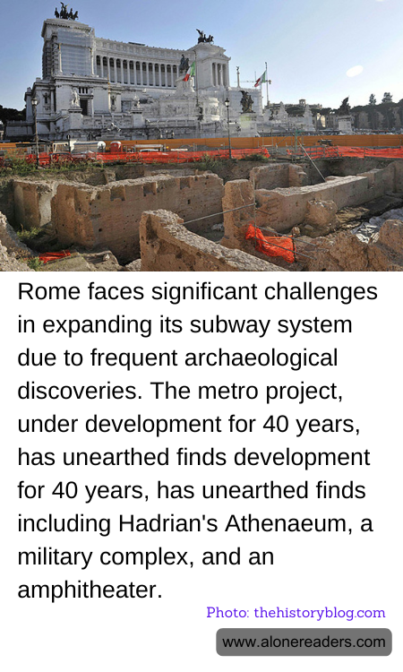 Rome faces significant challenges in expanding its subway system due to frequent archaeological discoveries. The metro project, under development for 40 years, has unearthed finds development for 40 years, has unearthed finds including Hadrian's Athenaeum, a military complex, and an amphitheater.