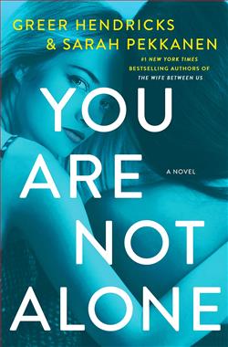 You Are Not Alone by Greer Hendricks, Sarah Pekkanen