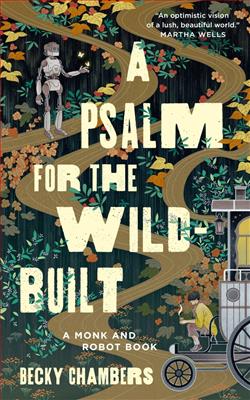 A Psalm for the Wild-Built (Monk and Robot) by Becky Chambers