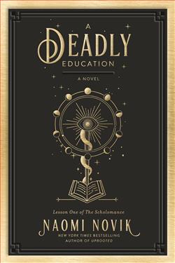 A Deadly Education (The Scholomance) by Naomi Novik