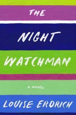 The Night Watchman: Pulitzer Prize Winning Fiction by Louise Erdrich