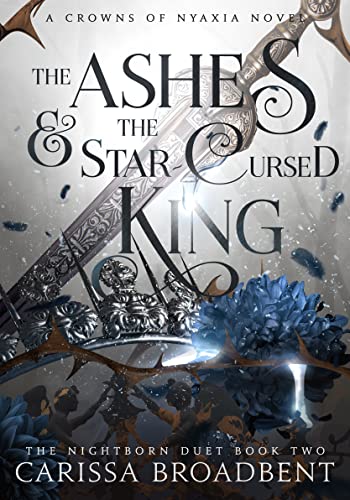 The Ashes and the Star-Cursed King (Crowns of Nyaxia) by Carissa Broadbent